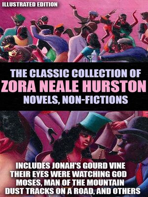 cover image of The Classic Collection of Zora Neale Hurston. Novels, Non-Fictions. Illustrated Edition